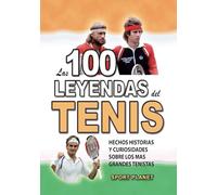 LAS 100 LEYENDAS DEL TENIS: Hechos Historias Y Curiosidades Sobre los Mas Grandes Tenistas (HECHOS HISTORIAS Y CURIOSIDADES INCREÍBLES)