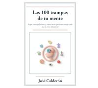 Las 100 trampas de tu mente: Sesgos, manipulaciones y trucos sucios que usan contigo cada día (y cómo blindarte)