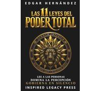 LAS 11 LEYES DEL PODER TOTAL: Lee a las personas. Domina la percepción. Gobierna en silencio. (INSPIRED LEGACY • IDENTIDAD)