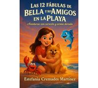 Las 12 fábulas de Bella y sus amigos en la playa: Aventuras con corazón y arena dorada
