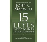 Las 15 Leyes Indispensables del Crecimiento: Vívalas Y Alcance Su Potencial