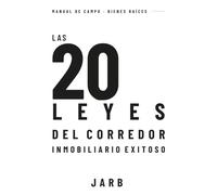Las 20 LEYES DEL CORREDOR INMOBILIARIO EXITOSO: La ruta profesional del agente de bienes raíces: del talento a los resultados, la reputación y el legado.