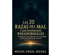 Las 20 razas del mal y los fenómenos paranormales: Investigación sobre diferentes tipos de entidades oscuras que conviven entre nosotros
