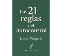 Las 21 reglas del autocontrol: Cómo conquistar la mente y el ego, y lograr disciplina emocional