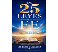 Las 25 Leyes de la Fe: Principios bíblicos para vivir confiando en Dios, caminar por Sus promesas y permanecer firmes en toda circunstancia