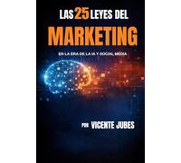 Las 25 Leyes del Marketing: En la era de la IA y Social Media