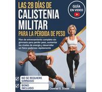 LAS 28 DÍAS DE CALISTENIA MILITAR PARA LA PÉRDIDA DE PESO: Plan de entrenamiento completo sin gimnasio para perder peso, aumentar los niveles de energía y desarrollar un físico poderoso rápidamente.
