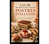 LAS 30 MEJORES RECETAS DE POSTRES ITALIANOS: Un viaje de norte a sur por la gran tradición dulce de Italia