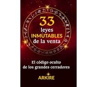 Las 33 Leyes Inmutables de la Venta: El grimorio definitivo para dejar de mendigar ventas y empezar a dictar las reglas.