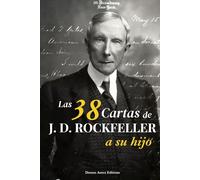 Las 38 cartas de J.D. Rockefeller a su hijo: principios, sabiduría y método atemporal: Edición anotada con contexto biográfico e histórico para cada carta, enriquecida con fotografías de época.