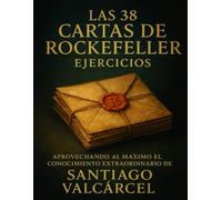 Las 38 Cartas de Rockefeller Ejercicios: Aprovechando al Máximo el Conocimiento Extraordinario de Rockefeller
