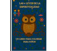 Las 4 leyes de la espiritualidad: un libro para colorear para niños. Con Luna, la sabia lechuza, hacia una mayor atención plena, confianza en uno ... (René Büttner: Die Gelassenheits-Kollektion)