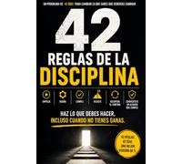 Las 42 reglas de la disciplina: Un programa de 42 días para hacer lo que debes hacer, incluso cuando no tienes ganas