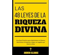 Las 48 Leyes de la Riqueza Divina: Una Guía Práctica para Administrar el Dinero, Maximizar el Impacto y Dejar un Legado que Honra a Dios