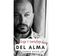 Las 5 heridas del alma: Libera tu alma de 5 heridas que lo dificultan.