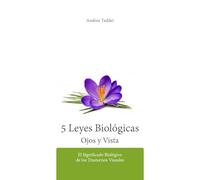 Las 5 Leyes Biológicas Ojos y Vista: El Significado Biológico de los Trastornos Visuales (Las 5 Leyes Biologicas y la Nueva Medicina Germánica)