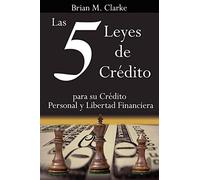 Las 5 Leyes de Cr¿dito: para su Cr¿dito Personal y Libertad Financiera