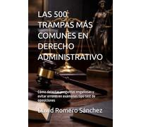 LAS 500 TRAMPAS MÁS COMUNES EN DERECHO ADMINISTRATIVO: Cómo detectar preguntas engañosas y evitar errores en exámenes tipo test de oposiciones