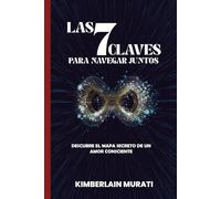 Las 7 Claves para Navegar Juntos:: Descubre el Mapa Secreto de un Amor Consciente.
