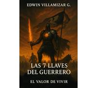 LAS 7 LLAVES DEL GUERRERO: EL VALOR DE VIVIR