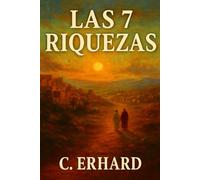 Las 7 Riquezas: “El método para una vida abundante en espíritu, salud, amor, tiempo, mente, dinero y legado”