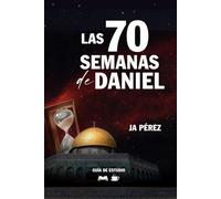 Las 70 Semanas de Daniel | Guía de Estudio Bíblico (Guías de Estudios | Estudios Bíblicos con JA Pérez)