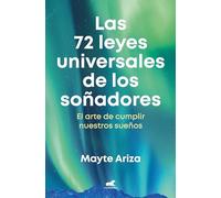 Las 72 Leyes Universales de Los Soñadores: El Arte de Cumplir Nuestros Sueños / The 72 Universal Laws of Dreamers: The Art of Making Our Dreams Come ... The Art of Making Our Dreams Come True