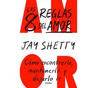 Las 8 reglas del amor: Cómo encontrarlo, mantenerlo y dejarlo ir (Crecimiento personal)