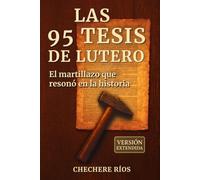 Las 95 Tesis de Lutero: "El martillazo que resonó en la historia"