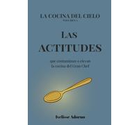 Las actitudes: que contaminan o elevan la cocina del Gran Chef: 2 (La Cocina del Cielo)