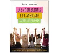 Las adolescentes y la ansiedad. Guía de supervivencia. 10 formas de vencer la ansiedad y sentirse mejor (AMAE)