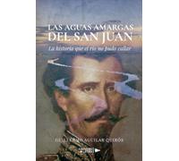 Las Aguas Amargas del San Juan: La historia que el río no pudo callar
