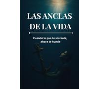 Las Anclas de la Vida: Cuando lo que te sostenía, ahora te hunde