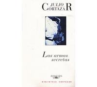 Las armas secretas/ The Secret Weapons (Narrativa Hispanica: Biblioteca Julio Cortazar/ Hispanic Narrative: Julio Cortazar Library)