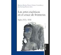 Las artes escénicas en el cruce de fronteras: Siglos XX y XXI
