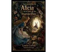 Las aventuras de Alicia en el país de las maravillas: Edición Ilustrada