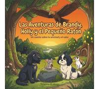 Las aventuras de Brandy, Holly y el pequeño Ratón: un cuento sobre la amistad y el valor