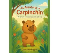 Las Aventuras de Carpinchín: Un Capibara curioso aprendiendo de la vida