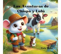 Las Aventuras de Chispa y Lulú: Cuento infantil de un ratón y una vaca: "Pequeñas Huellas y Grandes Aventuras" (Cuentos para niños en español | Educativos y Divertidos | Edad 0-8 años)