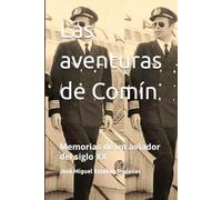 Las aventuras de Comín: Memorias de un aviador del siglo XX