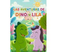 Las Aventuras de Dino y Lila: Cinco historias mágicas sobre amistad, emociones y sueños