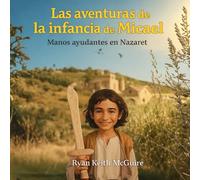 Las aventuras de la infancia de Micael: Manos ayudantes en Nazaret (libros infantiles en español)