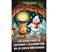 Las aventuras de Linterna y Flexometrín en la cueva misteriosa: Cuando el destino está en juego, solo los valientes descubren la verdad