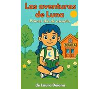 Las aventuras de Luna - Primer día de escuela: Una dulce historia ilustrada y muchas páginas para colorear.