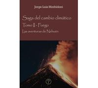 Las aventuras de Nehuén: Tomo II Fuego. Saga del cambio climático