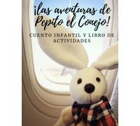 LAS AVENTURAS DE PEPITO EL CONEJO: UNA HISTORIA DE AMISTAD Y AVENTURAS - LIBRO DE CUENTOS CON ACTIVIDADES PARA COLOREAR -- cuentos infantiles en ... en español para niños / cuentos para niños