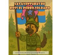 Las Aventuras de Ross el Perro Soldado: Un libro para aprender el valor de la amistad