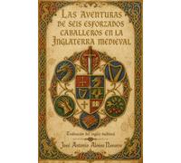 LAS AVENTURAS DE SEIS ESFORZADOS CABALLEROS EN LA INGLATERRA MEDIEVAL