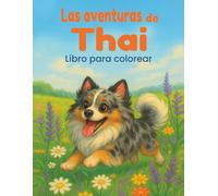 Las aventuras de Thai - Libro para colorear de perros para niños y adultos: 40 ilustraciones tiernas para colorear y relajarse | Ideal para amantes de los pomerania, el arte y la calma