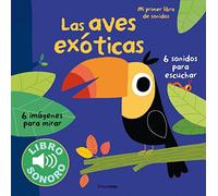 Las aves exóticas. Mi primer libro de sonidos (Libros con sonido)